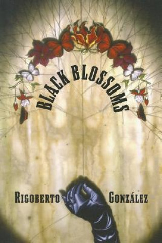 Kniha Black Blossoms Rigoberto Gonzalez