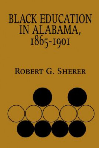 Kniha Black Education in Alabama, 1865-1901 Robert G. Sherer