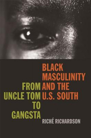 Libro Black Masculinity and the U.S. South Riche Richardson