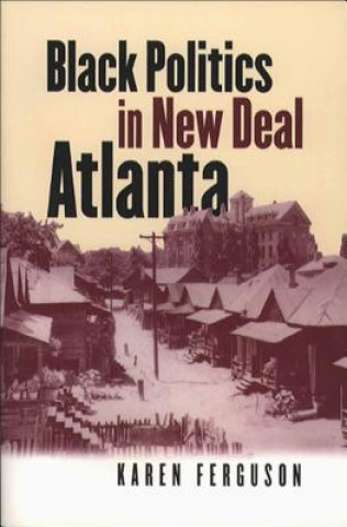 Knjiga Black Politics in New Deal Atlanta Karen Ferguson