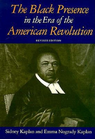 Könyv Black Presence in the Era of the American Revolution Emma Nogrady Kaplan
