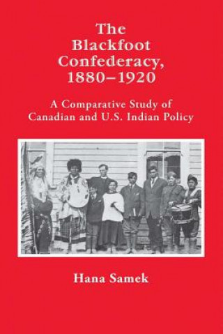 Kniha Blackfoot Confederacy 1880-1920 Hana Samek