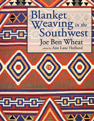 Könyv Blanket Weaving In The Southwest Joe Ben Wheat