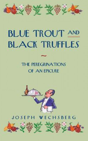 Könyv Blue Trout and Black Truffles Joseph Wechsberg