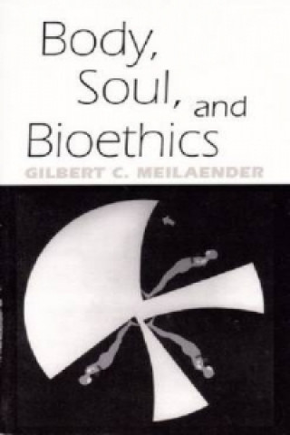 Kniha Body, Soul, and Bioethics Gilbert C. Meilaender