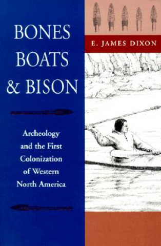 Kniha Bones, Boats and Bison E.James Dixon