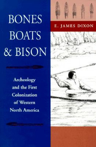 Książka Bones, Boats and Bison E.James Dixon