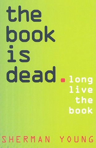 Kniha Book is Dead (Long Live the Book) Sherman Young