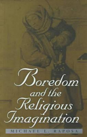 Carte Boredom and the Religious Imagination Michael L. Raposa