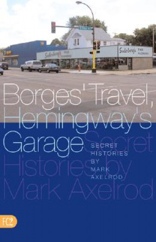 Carte Borges' Travel, Hemingway's Garage Mark Axelrod