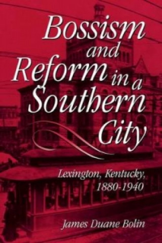 Libro Bossism and Reform in a Southern City James Duane Bolin