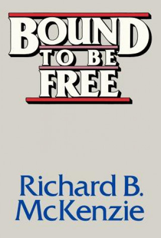 Carte Bound to be Free Richard B. McKenzie