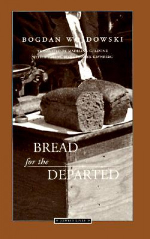 Book Bread for the Departed Bogdan Wojdowski