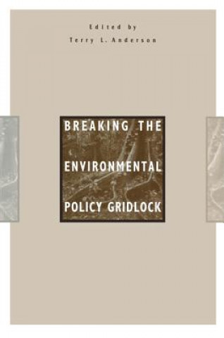 Kniha Breaking the Environmental Policy Gridlock Terry L. Anderson