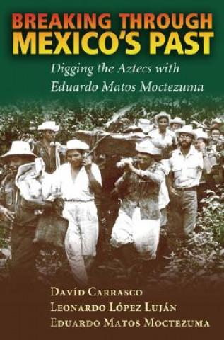 Kniha Breaking Through Mexico's Past Eduardo Matos Moctezuma