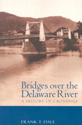Carte Bridges Over the Delaware River Frank T. Dale