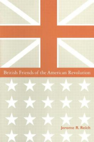 Könyv British Friends of the American Revolution Jerome R. Reich