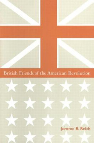 Buch British Friends of the American Revolution Jerome R. Reich