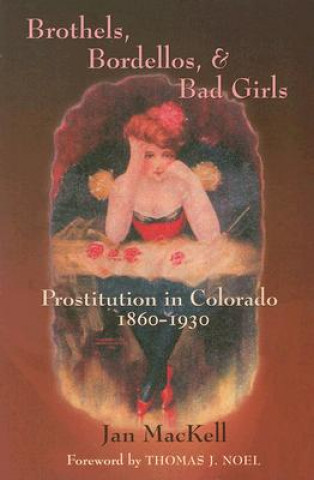 Carte Brothels, Bordellos, and Bad Girls Jan MacKell