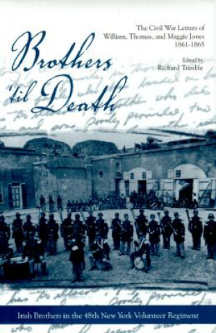 Kniha Brothers 'Til Death: The Civil War Letters Of William, Thomas, And Maggie Jones, 1861-1865 (H517/Mrc Jones