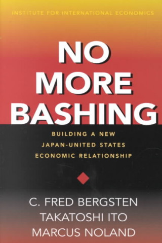Kniha No More Bashing - Building a New Japan-United States Economic Relationship Marcus Noland