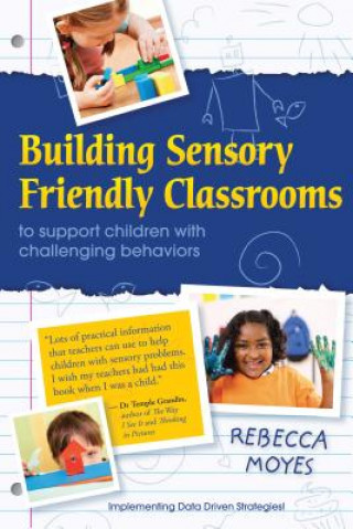 Kniha Building Sensory Friendly Classrooms to Support Problem Behaviors Rebecca A. Moyes