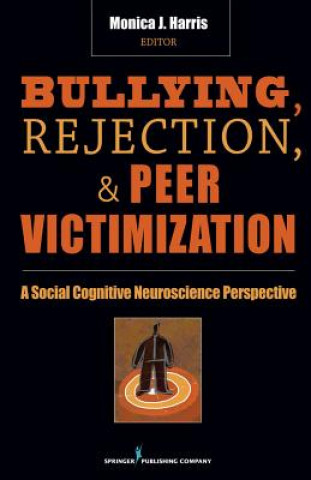 Knjiga Bullying, Rejection, and Peer Victimization Monica J. Harris