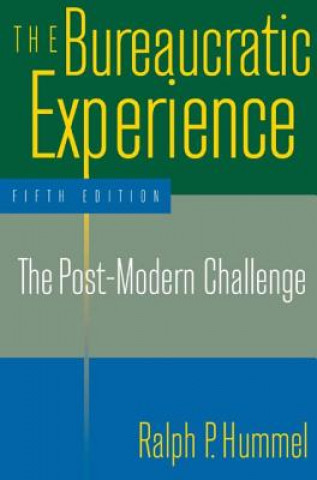Carte Bureaucratic Experience: The Post-Modern Challenge Ralph P. Hummel