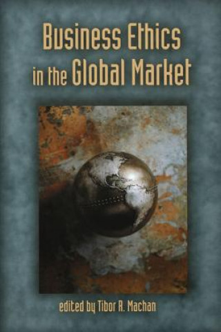 Könyv Business Ethics in the Global Market Tibor R Machan