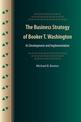 Könyv Business Strategy of Booker T. Washington Michael B. Boston