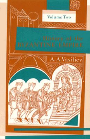 Carte History of the Byzantine Empire, 324-1453 v. 2 Alexander A. Vasiliev