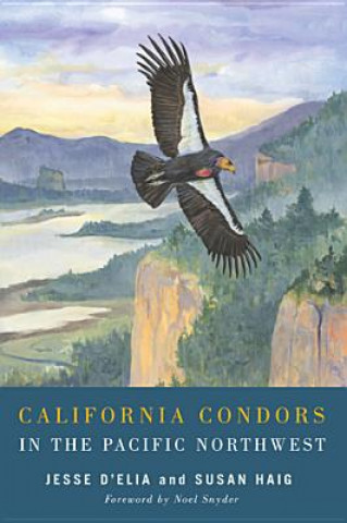 Kniha California Condors in the Pacific Northwest Jesse D'Elia