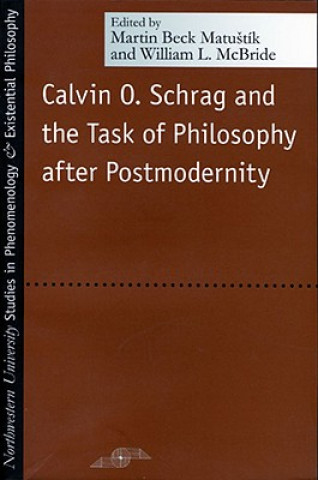 Kniha Calvin O. Schrag and the Task of Philosophy After Postmodernity 