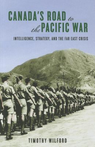 Kniha Canada's Road to the Pacific War Timothy Wilford