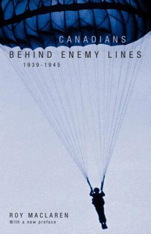 Livre Canadians Behind Enemy Lines, 1939-1945 Roy MacLaren