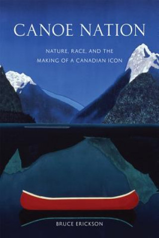 Kniha Canoe Nation Bruce Erickson
