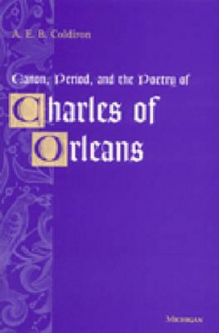 Knjiga Canon, Period and the Poetry of Charles of Orleans A.E.B. Coldiron