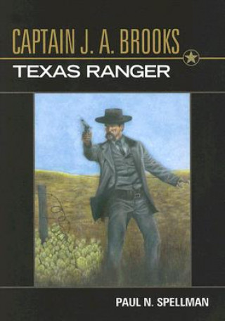 Kniha Captain J.A. Brooks, Texas Ranger Paul N. Spellman
