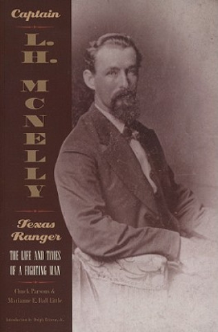 Carte Captain L.H Mcnelly - Texas Ranger: The Life And Times Of A Fighting Man (Paperback) Marianne E Hall Little