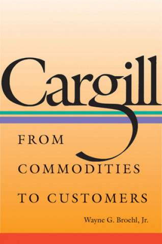 Książka Cargill - From Commodities to Customers Wayne G. Broehl
