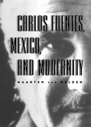 Knjiga Carlos Fuentes, Mexico & Modernity Van D'elden