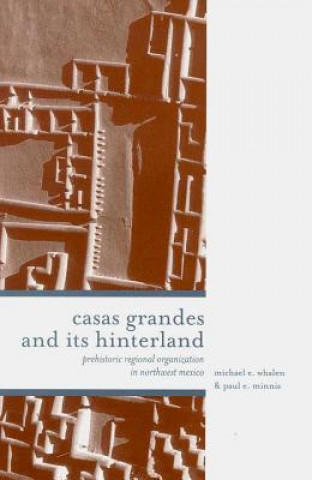 Książka CASAS GRANDES AND ITS HINTERLANDS Paul E. Minnis