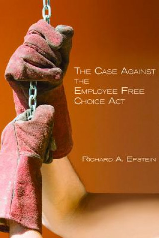 Kniha Case Against the Employee Free Choice Act Epstein