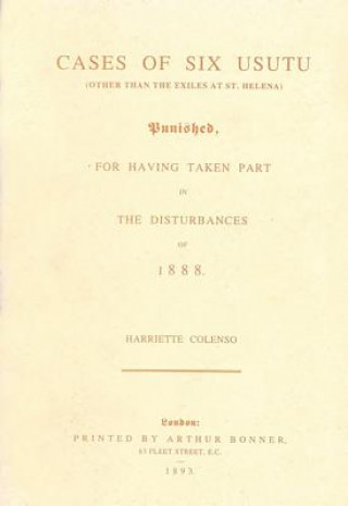 Book Cases of Six Usutu Punished for Having Taken Part in the Disturbances of 1888 Book 9 Harriette Colenso