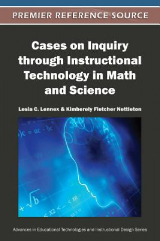 Książka Cases on Inquiry through Instructional Technology in Math and Science Lesia C. Lennex