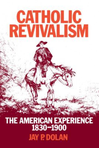 Книга Catholic Revivalism Jay P. Dolan