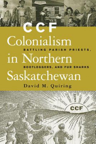 Könyv CCF Colonialism in Northern Saskatchewan David M. Quiring