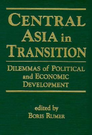 Kniha Central Asia in Transition: Dilemmas of Political and Economic Development Boris Z. Rumer