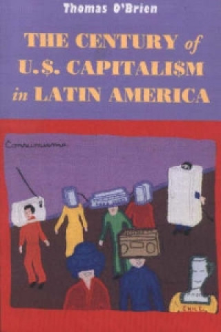 Carte Century of U.S.Capitalism in Latin America Thomas F. O'Brien
