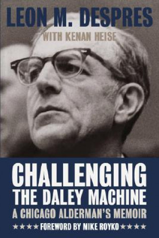 Carte Challenging the Daley Machine Leon M. Despres